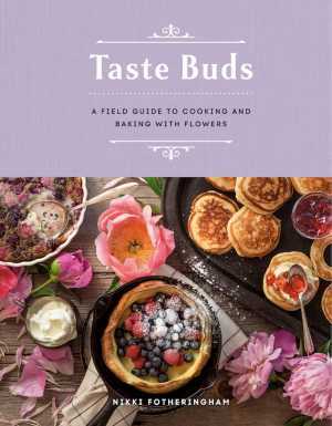 Summer recipes for dinner | Taste Buds: A Field Guide to Cooking and Baking with Flowers